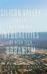 Jason A Heppler, Jason A. Heppler - Silicon Valley and the Environmental Inequalities of High Tech