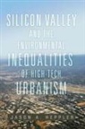 Jason A Heppler, Jason A. Heppler - Silicon Valley and the Environmental Inequalities of High Tech