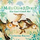 Catherine Rayner, Catherine Rayner - Molly, Olive and Dexter: You Can't Catch Me!