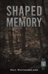 Paul Westmoreland - Shaped by Memory