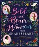The Shakespeare Birthplace Trust, Becca Stadtlander, Stadtlander Becca - Bold and Brave Women From Shakespeare