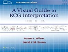 DAVID F. M. BROWN, Susan R. Wilcox, Susan Renee Wilcox, Wilcox &amp; Brown - A Visual Guide to ECG Interpretation: Print + eBook with Multimedia