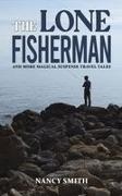 Nancy Smith - The Lone Fisherman And More Magical Suspense Travel Tales
