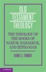 Daniel C Timmer, Daniel C. (Puritan Reformed Theological Se Timmer, Daniel C. (Puritan Reformed Theological Seminary Timmer, Timmer Daniel C. - Theology of the Books of Nahum, Habakkuk, and Zephaniah