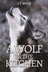 J. T. Bryde - A Wolf in the Kitchen