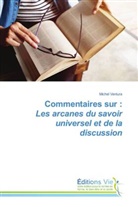 Michel Ventura - Commentaires sur : Les arcanes du savoir universel et de la discussion