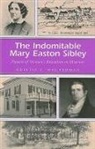 Kristie C Wolferman, Kristie C. Wolferman - Indomitable Mary Easton Sibley