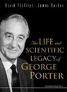 James Barber, David Phillips, David (Imperial College Phillips - Life and Scientific Legacy of George Porter, the