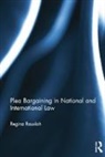 Regina Rauxloh, Regina (University of Surrey Rauxloh, Rauxloh Regina - Plea Bargaining in National and International Law