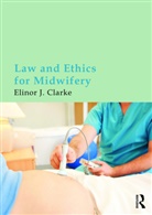 Elinor Clarke, Elinor (Coventry University Clarke, Clarke Elinor - Law and Ethics for Midwifery