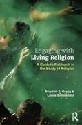 Stephen E Gregg, Stephen E. Gregg, Stephen E. (Senior Lecturer in Religious St Gregg, Stephen E. (Senior Lecturer in Religious Studies Gregg, Gregg Stephen E., … - Engaging With Living Religion A Guide to Fieldwork in the Study of Religion