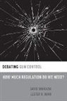 David DeGrazia, David (Professor of Philosophy Degrazia, Lester H. Hunt, Lester H. (Professor of Philosophy Hunt - Debating Gun Control