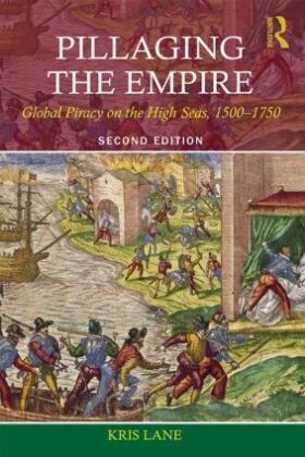 Kris Lane, Kris E Lane, Kris E Lane Lane, Robert M Levine, Robert M. Levine - Pillaging the Empire Global Piracy on the High Seas, 1500-1750