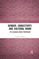 Christina Scharff - Gender, Subjectivity, and Cultural Work