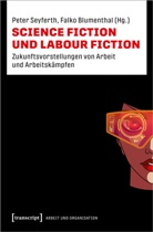 Falko Blumenthal, Peter Seyferth - Science Fiction und Labour Fiction
