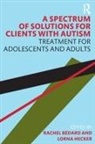 Rachel Bedard, Rachel Hecker Bedard, Lorna Hecker - Spectrum of Solutions for Clients With Autism