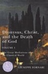 Giuseppe Fornari - Dionysus, Christ, and the Death of God, Volume 1