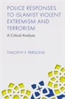 Timothy F. Parsons, Timothy F. (Liverpool John Moores University Parsons - Police Responses to Islamist Violent Extremism and Terrorism