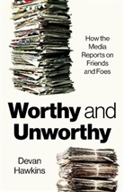 Devan Hawkins - Worthy and Unworthy: How the Media Reports on Friends and Foes