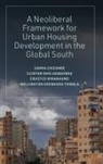 Clinton Ohis Aigbavboa, Clinton Ohis (University of Johannesburg Aigbavboa, Sampa Chisumbe, Sampa (University of Johannesburg Chisumbe, Erastus Mwanaumo, Erastus (University of Zambia Mwanaumo... - Neoliberal Framework for Urban Housing Development in the Global South