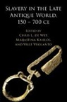 Chris L. Kahlos De Wet, Chris L de Wet, Chris L. de Wet, Maijastina Kahlos, Maijastina (University of Helsinki) Kahlos, Kahlos Maijastina... - Slavery in the Late Antique World, 150 700 Ce