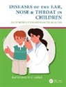 Raymond W Clarke, Raymond W (Consultant Paediatric Otolaryng Clarke - Diseases of the Ear, Nose & Throat in Children