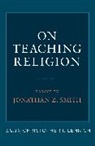 Christopher I. Lehrich, Christopher I. Lehrich, Lehrich Christopher I. - On Teaching Religion