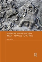 Kaushik Roy - Warfare in Pre-British India - 1500bce to 1740ce
