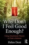 Helen Dent, Helen (Emeritus Professor of Clinical and Fo Dent, Helen (Emeritus Professor of Clinical and Forensic Psychology at Staffordshire University) Dent, Dent Helen - Why Don''t I Feel Good Enough?