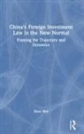 Shen Wei, Wei Shen - China''s Foreign Investment Law in the New Normal
