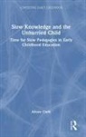 Alison Clark - Slow Knowledge and the Unhurried Child