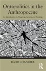 David Chandler, David (University of Westminster Chandler - Ontopolitics in the Anthropocene