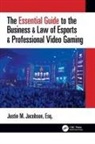 Justin Jacobson, Justin M Jacobson - Essential Guide to the Business & Law of Esports & Professional