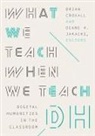 Brian Croxall, Brian Jakacki Croxall, Diane K. Jakacki, Brian Croxall, Diane K. Jakacki - What We Teach When We Teach Dh