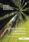 Mike Alsop, Mike Griffin Alsop, Martin Saville, Grahame Smith, Mike Alsop, Ed Griffin... - Field Guide for Organisation Development
