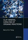 Benny K G Theng, Benny K. G Theng, Benny K.G Theng - Clay Mineral Catalysis of Organic Reactions