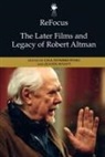 Lisa Wyatt Dombrowski, Lisa Dombrowski, Justin Wyatt - Refocus: The Later Films and Legacy of Robert Altman