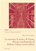 Marco De Cristofaro - La memoria, la storia e la Forma. Percorsi autobiografici di Roberto Calasso autore-editore