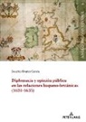 Beatriz Álvarez García, Laura Martínez-García, Rogério Miguel Puga - Diplomacia y opinión pública en las relaciones hispano-británicas (1624-1635)