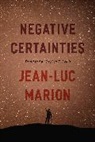 Jean-Luc Marion, Marion Jean-Luc - Negative Certainties