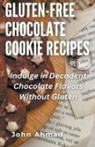 John Ahmad - Gluten-Free Chocolate Cookie Recipes
