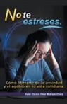Santos Omar Medrano Chura - No te estreses. Cómo liberarte de la ansiedad y el agobio en tu vida cotidiana