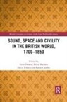 Peter Buchan Denney, Bruce Buchan, Karen Crawley, Peter Denney, David Ellison - Sound, Space and Civility in the British World, 1700-1850