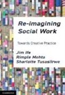 Jim Ife, Jim (Curtin University Ife, Ife Jim, Rimple Mehta, Rimple (Western Sydney University) Mehta, Sharlotte Tusasiirwe... - Re-Imagining Social Work
