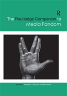 Melissa A. Click, Melissa A. Scott Click, Suzanne Scott, Melissa A Click, Melissa A. Click, Suzanne Scott - Routledge Companion to Media Fandom
