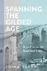 John K Brown, John K. Brown, Brown John K. - Spanning the Gilded Age