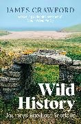 James Crawford - Wild History Journeys Into Lost Scotland