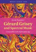 Liam Cagney, Liam (BIMM University) Cagney - Gerard Grisey and Spectral Music - Composition in the Information Age
