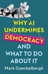 Mark Coeckelbergh - Why Ai Undermines Democracy and What to Do About It