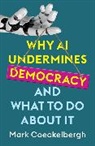 Mark Coeckelbergh, Mark (University of Vienna Coeckelbergh, Coeckelbergh Mark - Why Ai Undermines Democracy and What to Do About It